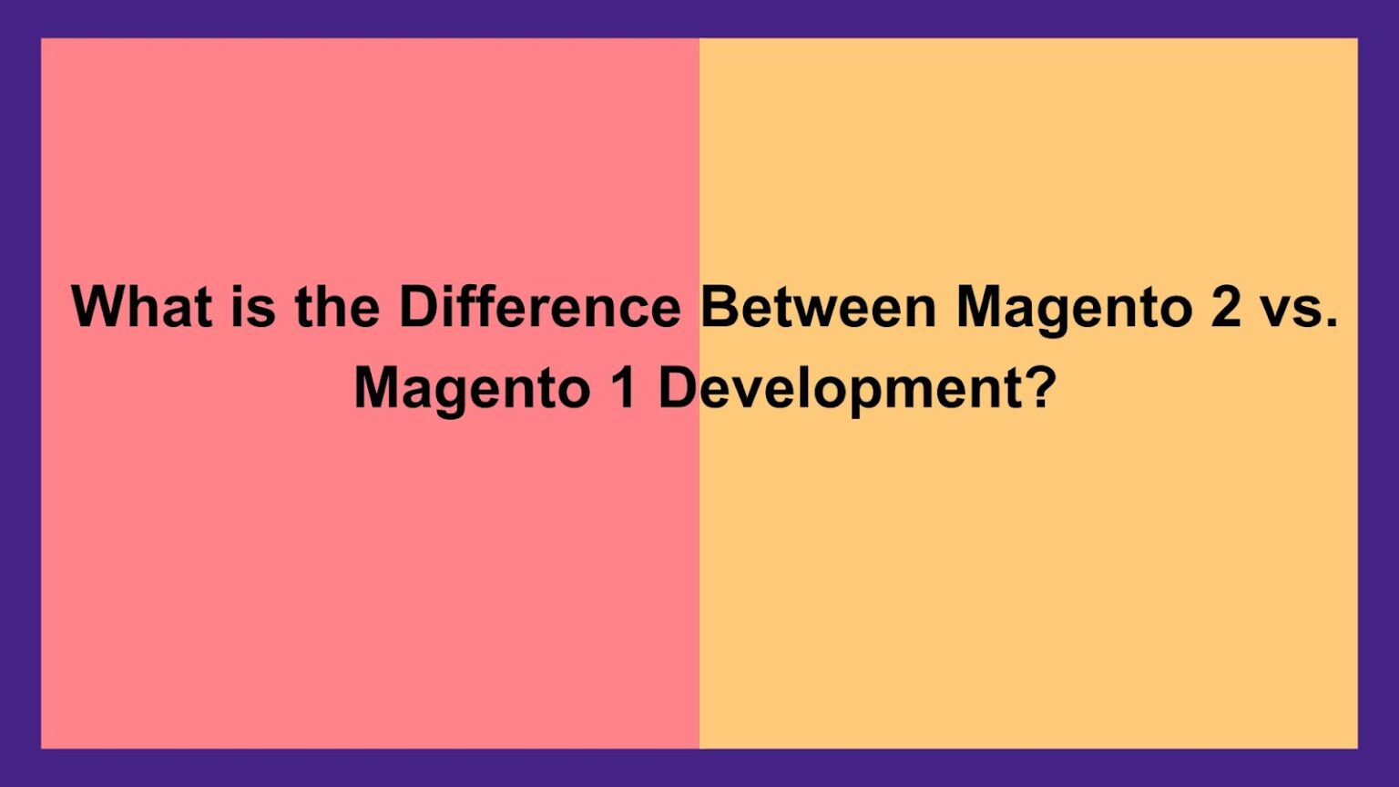 What-is-the-Difference-Between-Magento-2-vs.-Magento-1-Development