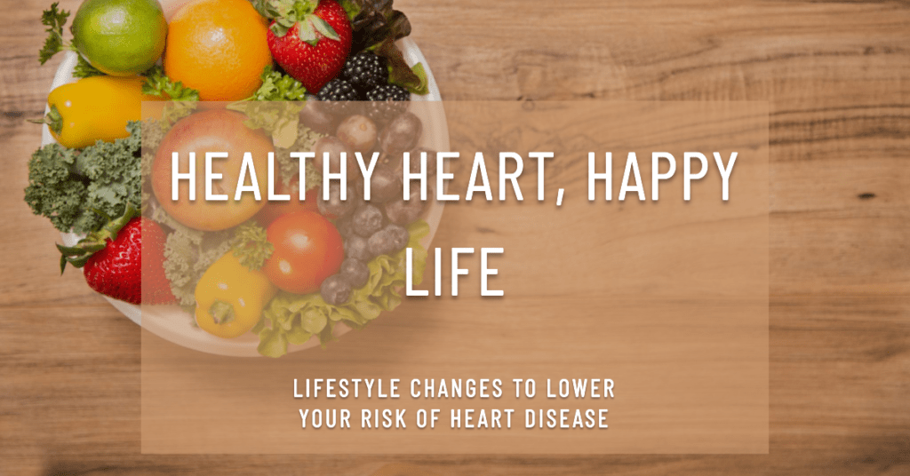 Heart Health Lifestyle Changes to Lower Your Risk of Heart Disease